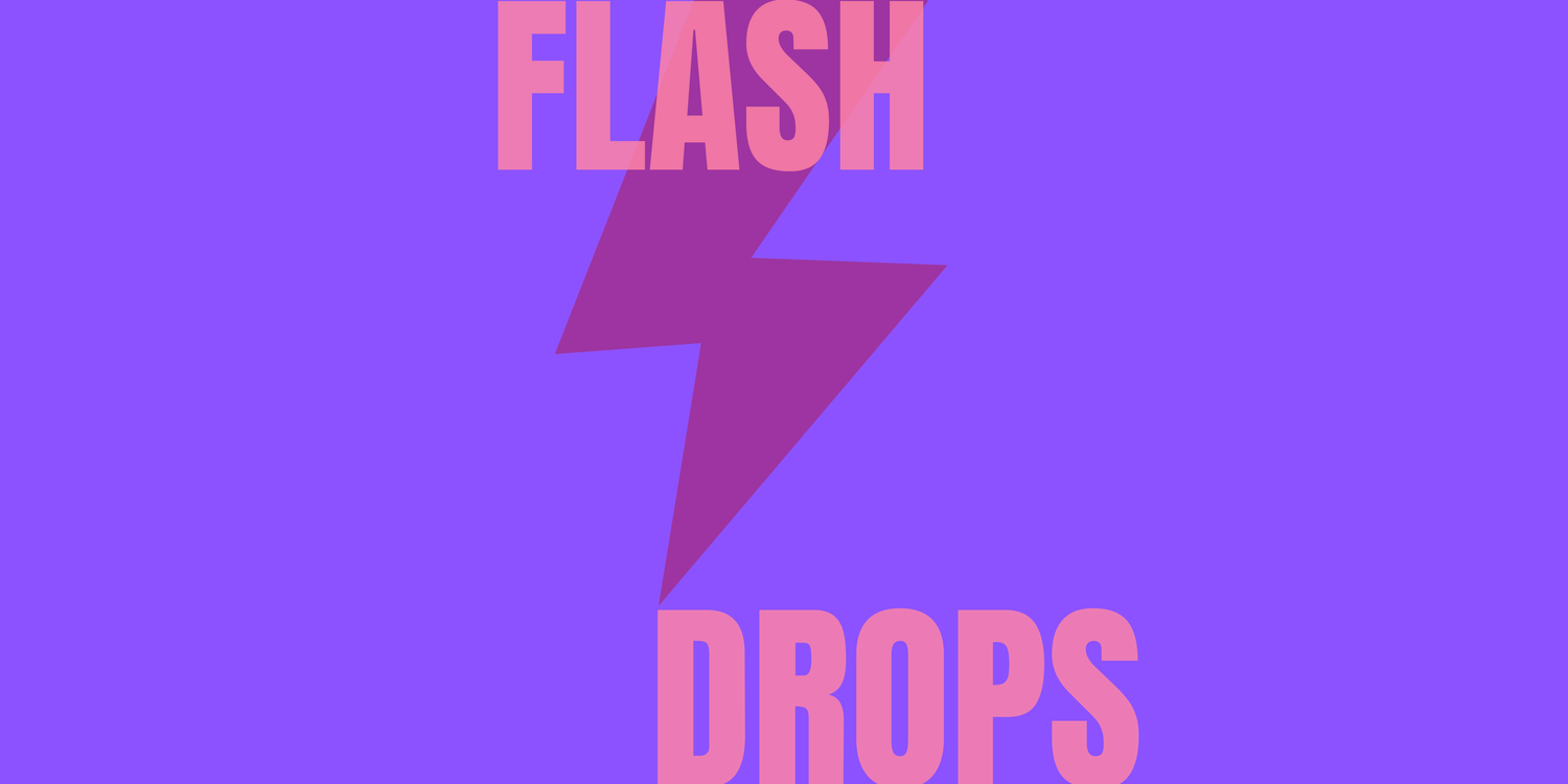 FLASH DROPS